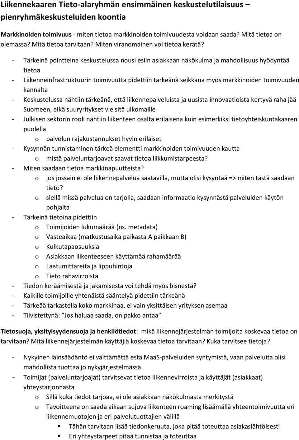 - Tärkeinä pintteina keskustelussa nusi esiin asiakkaan näkökulma ja mahdllisuus hyödyntää tieta - Liikenneinfrastruktuurin timivuutta pidettiin tärkeänä seikkana myös markkiniden timivuuden kannalta