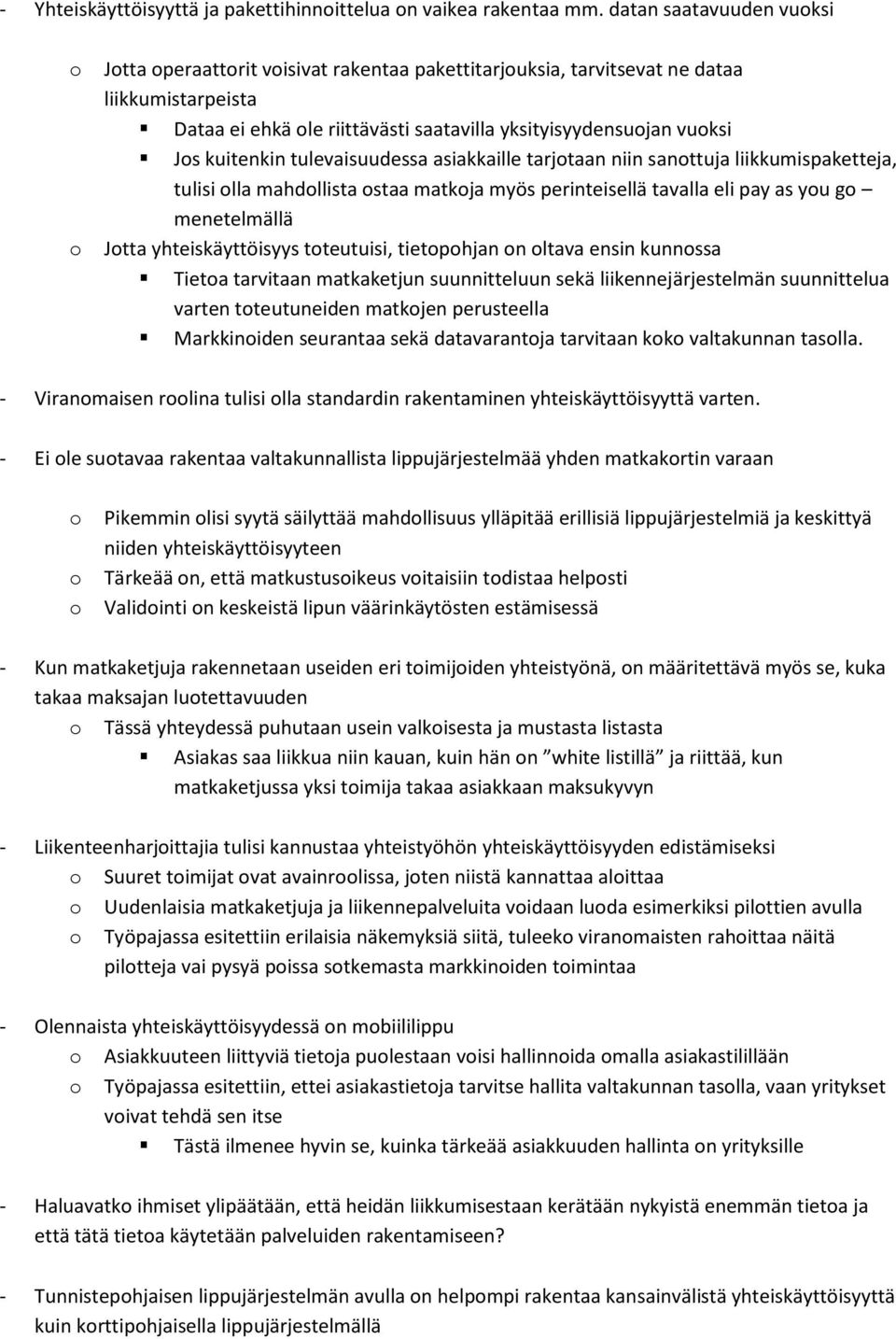 tulevaisuudessa asiakkaille tarjtaan niin santtuja liikkumispaketteja, tulisi lla mahdllista staa matkja myös perinteisellä tavalla eli pay as yu g menetelmällä Jtta yhteiskäyttöisyys tteutuisi,