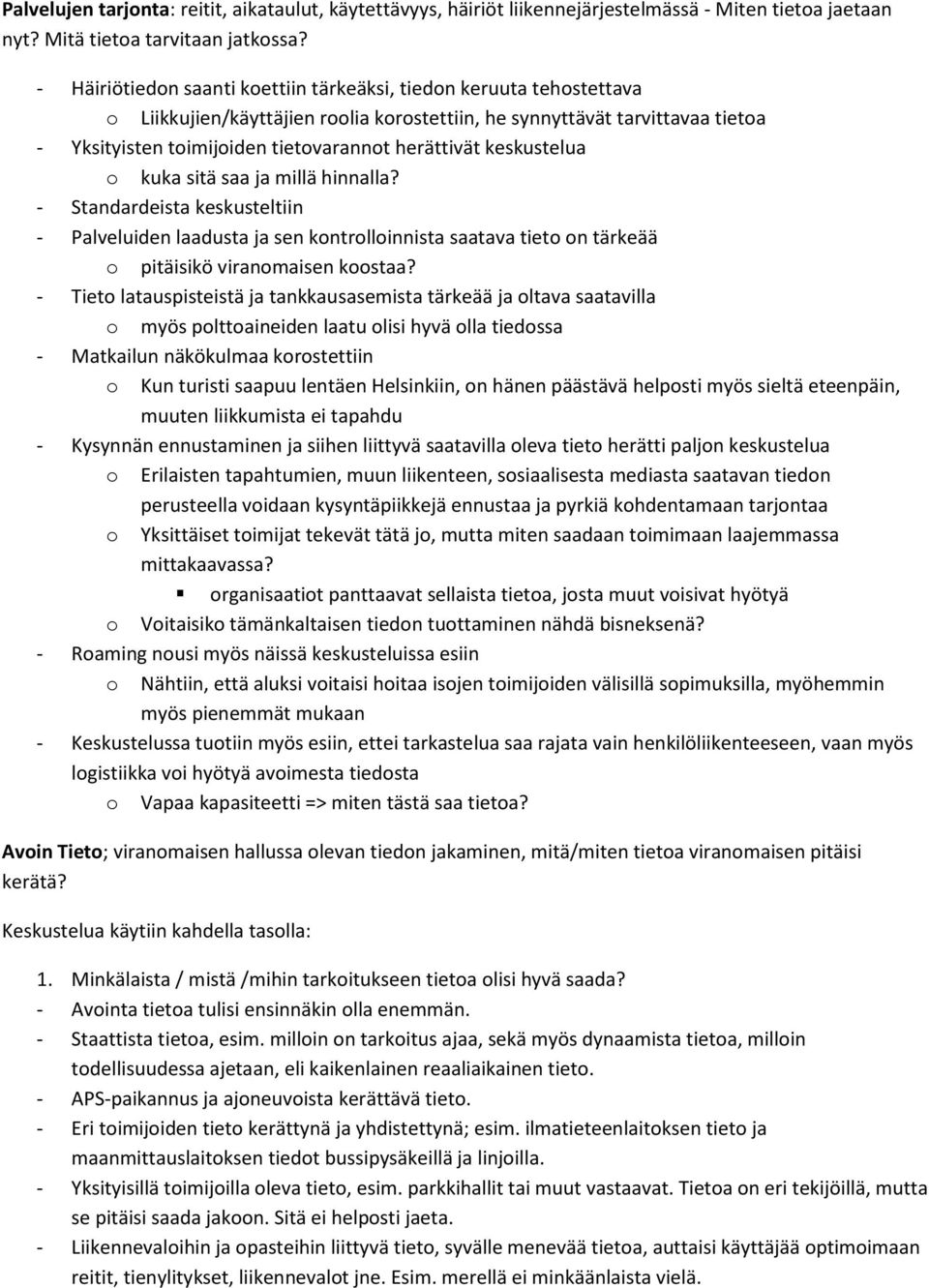 kuka sitä saa ja millä hinnalla? - Standardeista keskusteltiin - Palveluiden laadusta ja sen kntrllinnista saatava tiet n tärkeää pitäisikö viranmaisen kstaa?