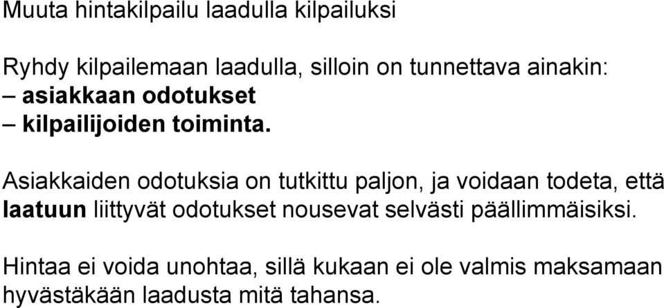 siakkaiden odotuksia on tutkittu paljon, ja voidaan todeta, että laatuun liittyvät odotukset