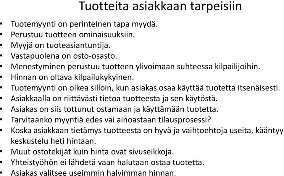 siakkaalla on riittävästi tietoa tuotteesta ja sen käytöstä. siakas on siis tottunut ostamaan ja käyttämään tuotetta. Tarvitaanko myyntiä edes vai ainoastaan tilausprosessi?
