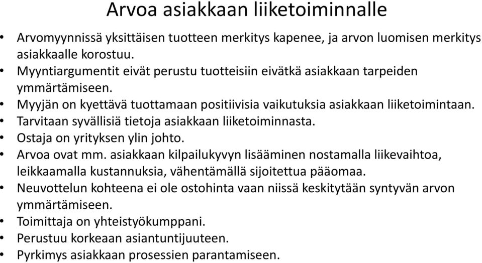 Tarvitaan syvällisiä tietoja asiakkaan liiketoiminnasta. Ostaja on yrityksen ylin johto. rvoa ovat mm.