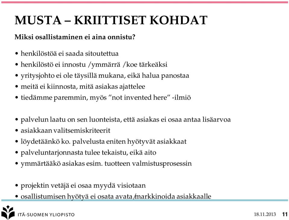 asiakas ajattelee tiedämme paremmin, myös not invented here -ilmiö palvelun laatu on sen luonteista, että asiakas ei osaa antaa lisäarvoa asiakkaan