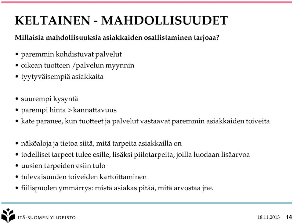 paranee, kun tuotteet ja palvelut vastaavat paremmin asiakkaiden toiveita näköaloja ja tietoa siitä, mitä tarpeita asiakkailla on todelliset