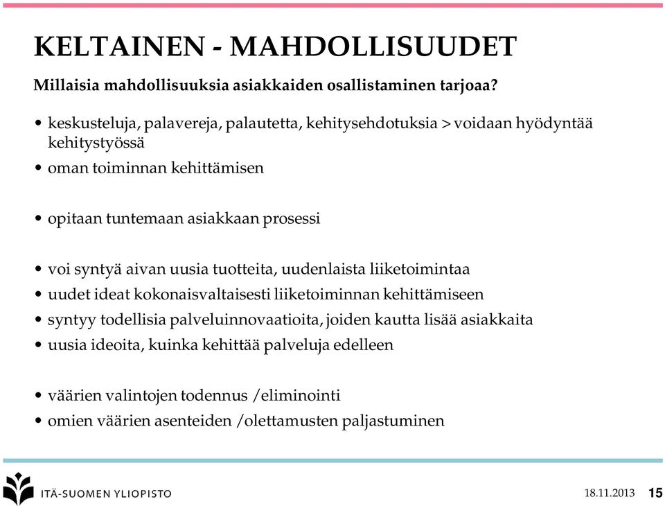 prosessi voi syntyä aivan uusia tuotteita, uudenlaista liiketoimintaa uudet ideat kokonaisvaltaisesti liiketoiminnan kehittämiseen syntyy todellisia