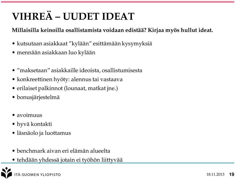 osallistumisesta konkreettinen hyöty: alennus tai vastaava erilaiset palkinnot (lounaat, matkat jne.