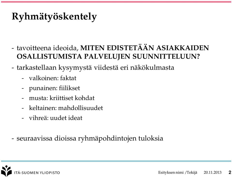 - tarkastellaan kysymystä viidestä eri näkökulmasta - valkoinen: faktat - punainen:
