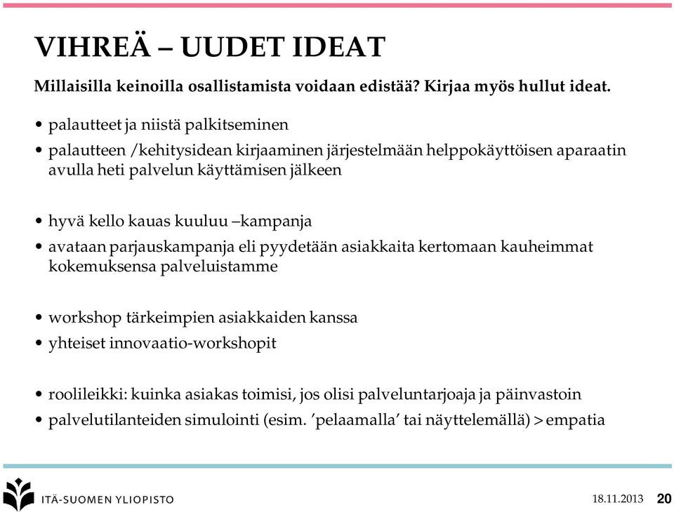 hyvä kello kauas kuuluu kampanja avataan parjauskampanja eli pyydetään asiakkaita kertomaan kauheimmat kokemuksensa palveluistamme workshop tärkeimpien