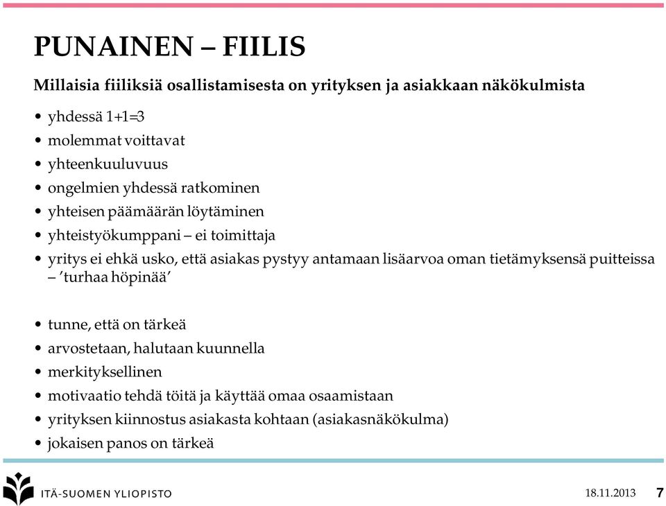 asiakas pystyy antamaan lisäarvoa oman tietämyksensä puitteissa turhaa höpinää tunne, että on tärkeä arvostetaan, halutaan kuunnella
