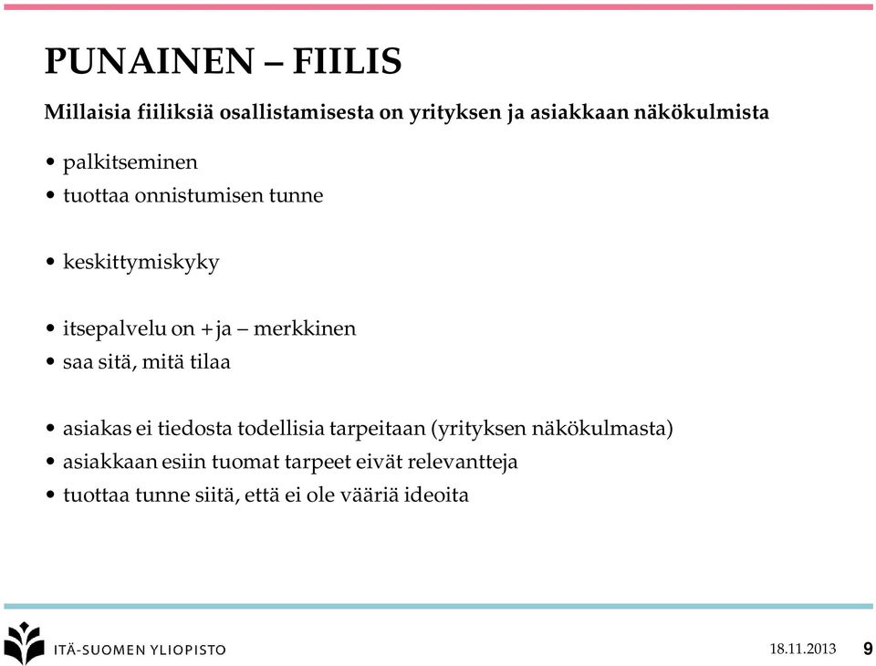 sitä, mitä tilaa asiakas ei tiedosta todellisia tarpeitaan (yrityksen näkökulmasta) asiakkaan