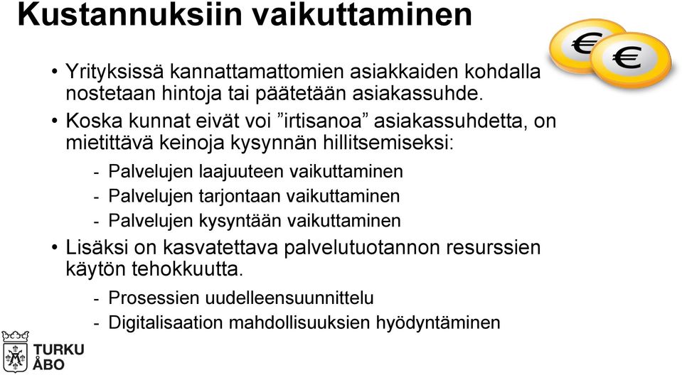 Koska kunnat eivät voi irtisanoa asiakassuhdetta, on mietittävä keinoja kysynnän hillitsemiseksi: - Palvelujen laajuuteen