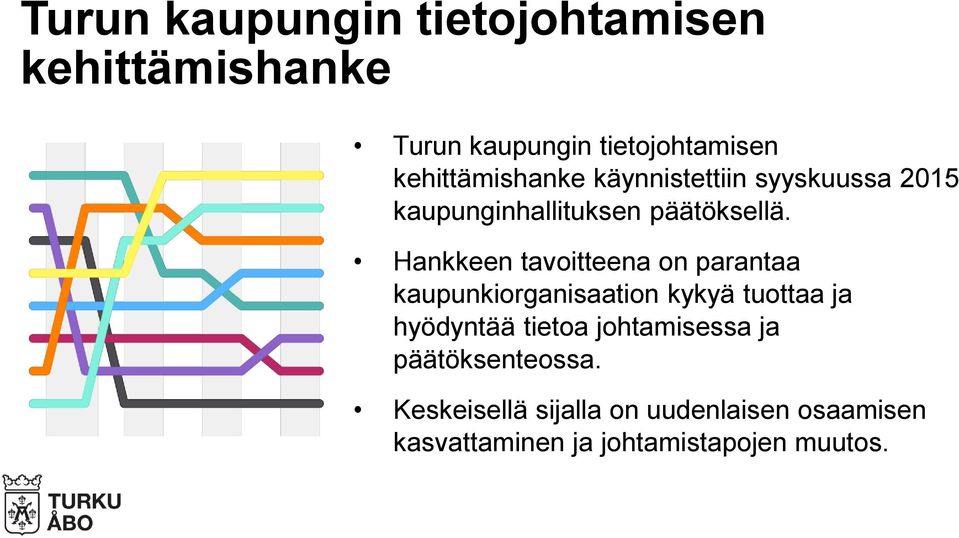 Hankkeen tavoitteena on parantaa kaupunkiorganisaation kykyä tuottaa ja hyödyntää tietoa