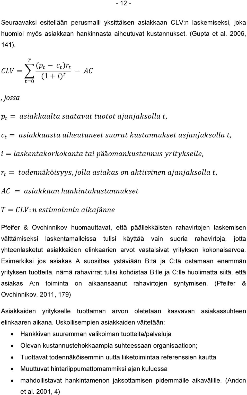 rahavirtoja, jotta yhteenlasketut asiakkaiden elinkaarien arvot vastaisivat yrityksen kokonaisarvoa.