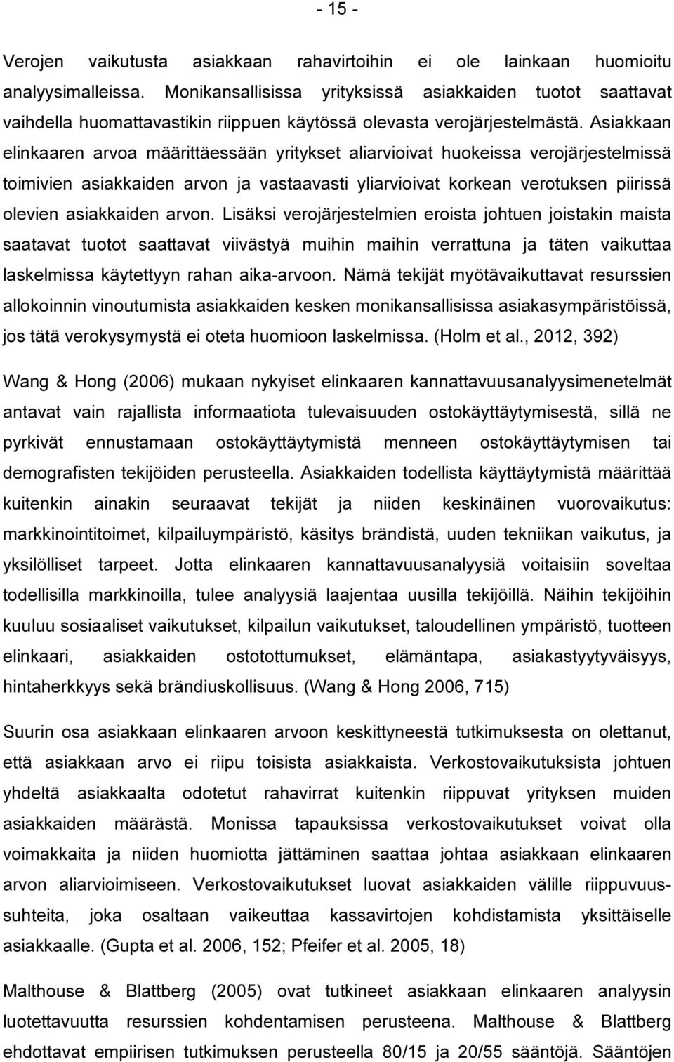 Asiakkaan elinkaaren arvoa määrittäessään yritykset aliarvioivat huokeissa verojärjestelmissä toimivien asiakkaiden arvon ja vastaavasti yliarvioivat korkean verotuksen piirissä olevien asiakkaiden