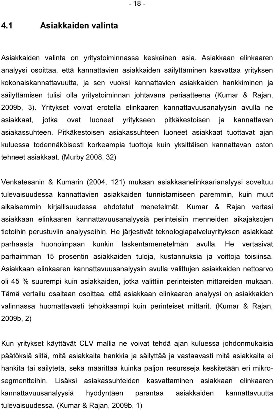 tulisi olla yritystoiminnan johtavana periaatteena (Kumar & Rajan, 2009b, 3).