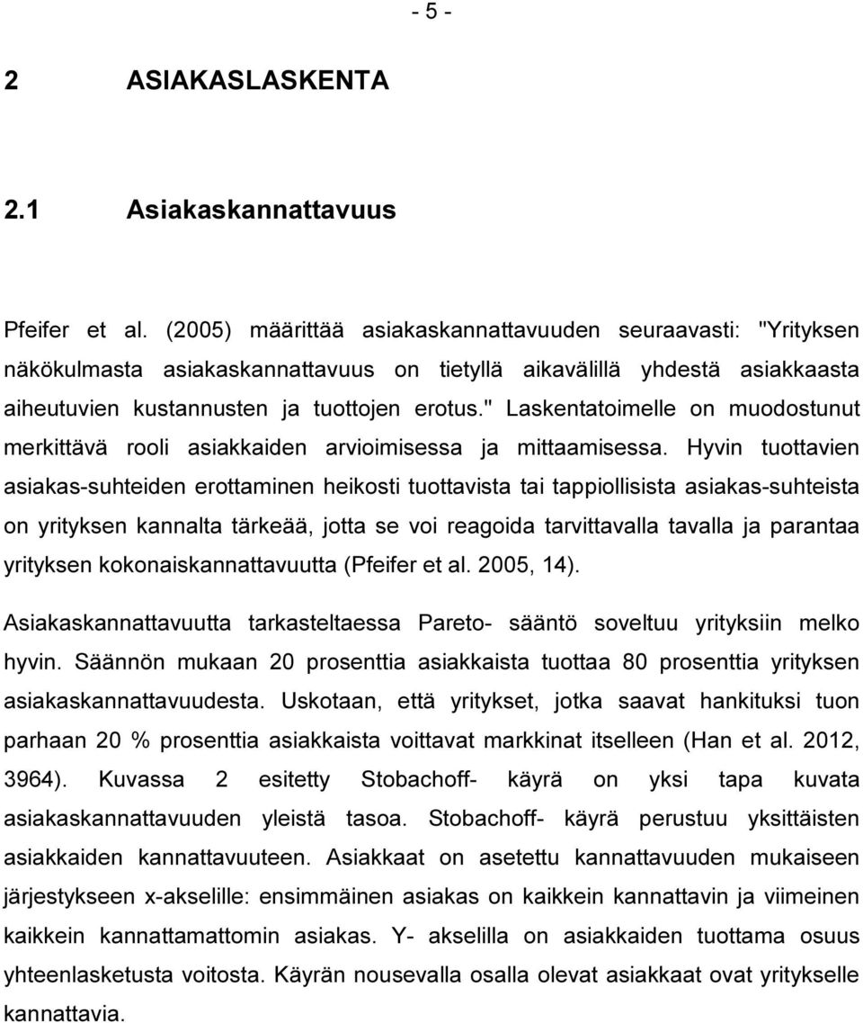 " Laskentatoimelle on muodostunut merkittävä rooli asiakkaiden arvioimisessa ja mittaamisessa.