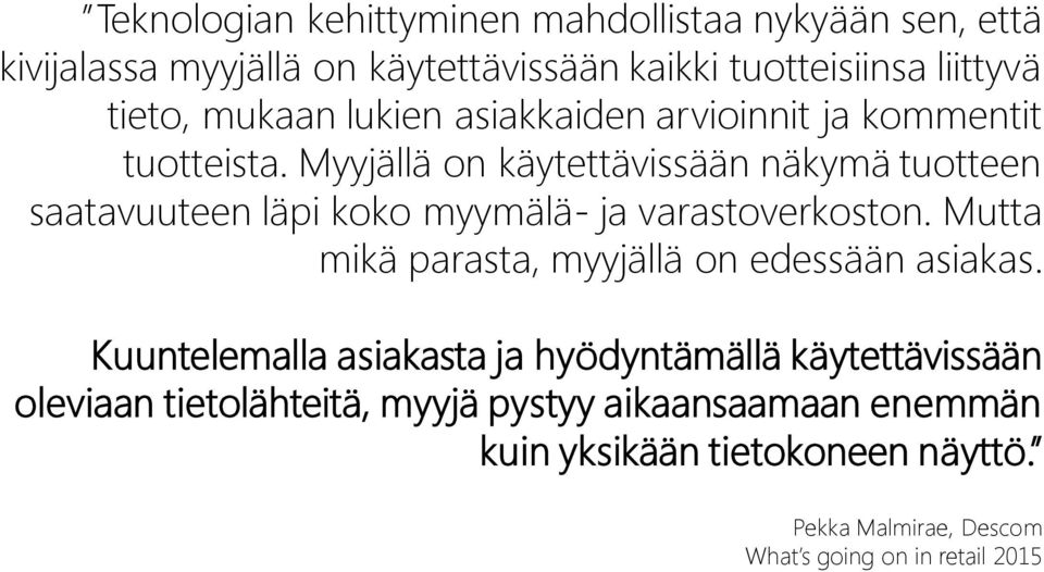 Myyjällä on käytettävissään näkymä tuotteen saatavuuteen läpi koko myymälä- ja varastoverkoston.