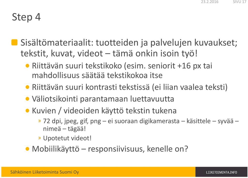 seniorit +16 px tai mahdollisuus säätää tekstikokoa itse Riittävän suuri kontrasti tekstissä (ei liian vaalea teksti)