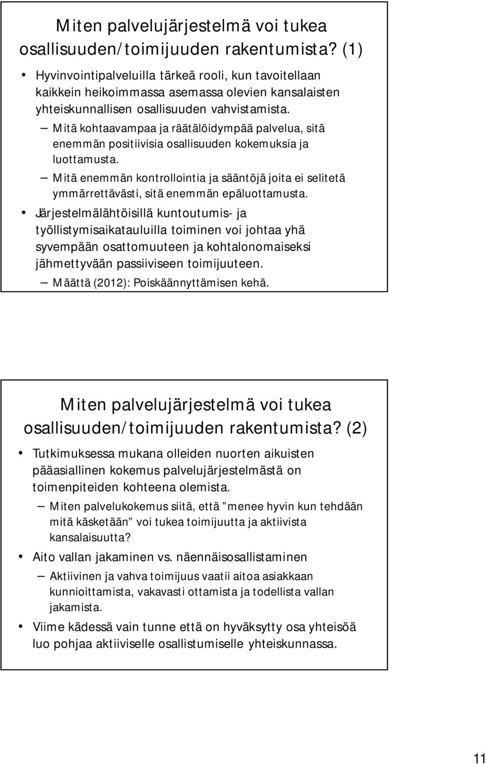 Mitä kohtaavampaa ja räätälöidympää palvelua, sitä enemmän positiivisia osallisuuden kokemuksia ja luottamusta.