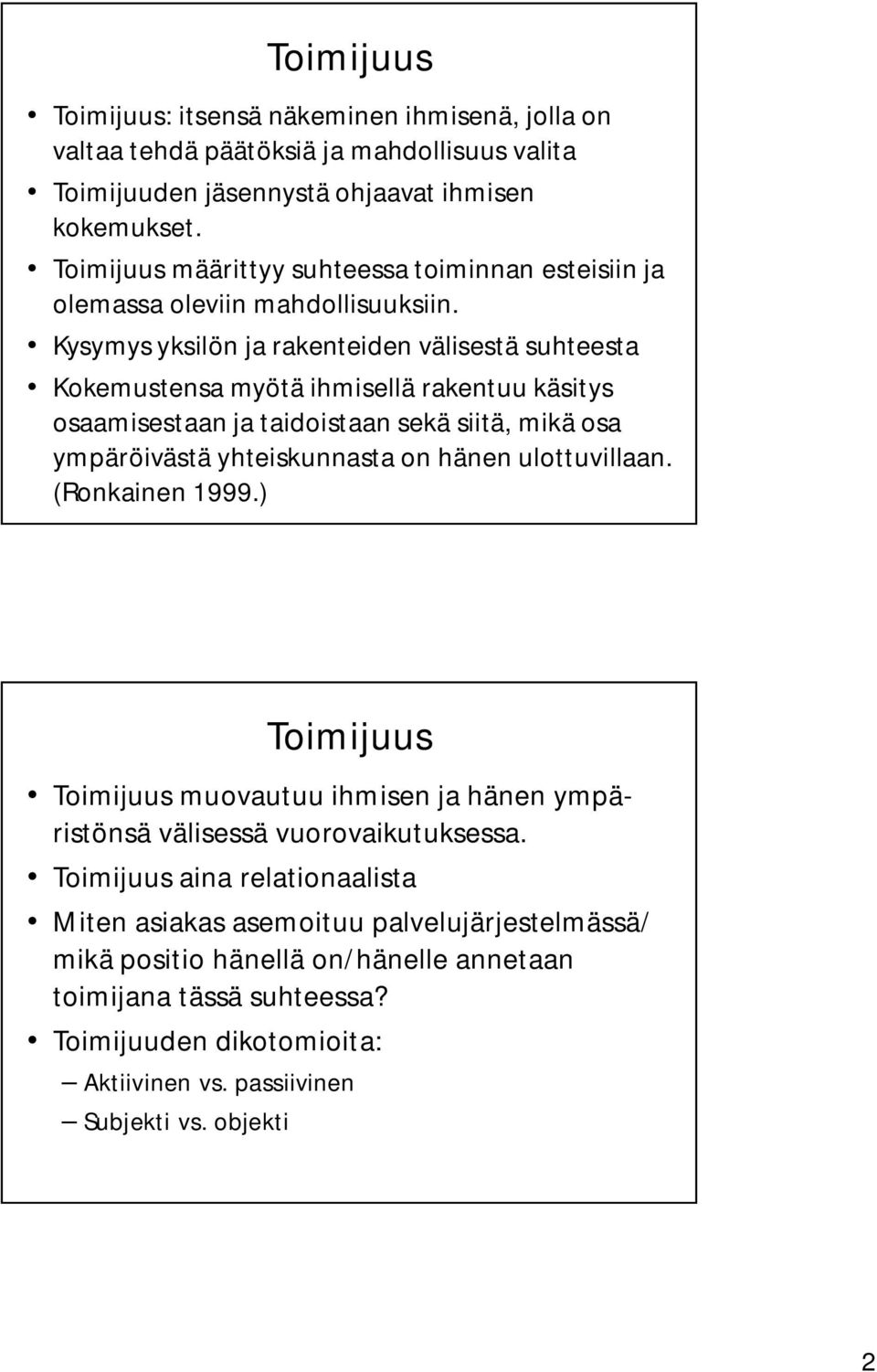 Kysymys yksilön ja rakenteiden välisestä suhteesta Kokemustensa myötä ihmisellä rakentuu käsitys osaamisestaan ja taidoistaan sekä siitä, mikä osa ympäröivästä yhteiskunnasta on hänen