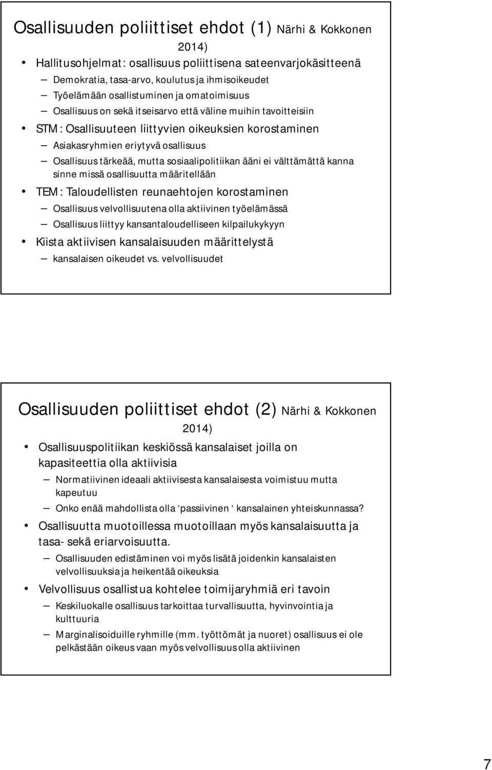 sosiaalipolitiikan ääni ei välttämättä kanna sinne missä osallisuutta määritellään TEM: Taloudellisten reunaehtojen korostaminen Osallisuus velvollisuutena olla aktiivinen työelämässä Osallisuus