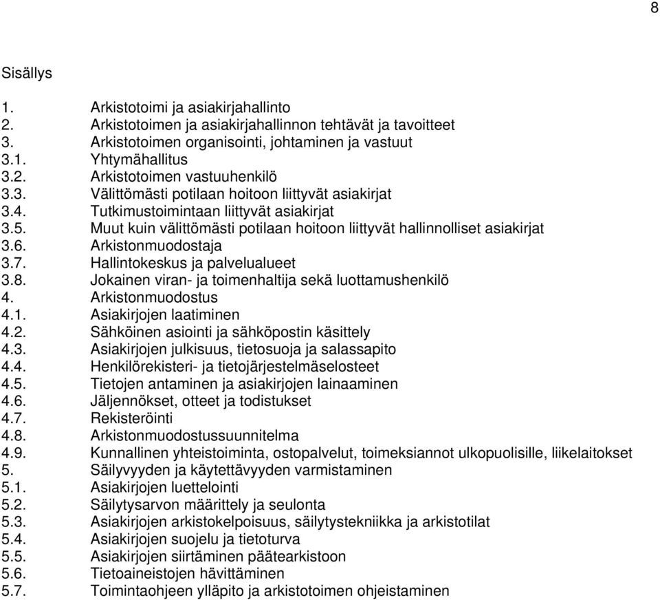 Arkistonmuodostaja 3.7. Hallintokeskus ja palvelualueet 3.8. Jokainen viran- ja toimenhaltija sekä luottamushenkilö 4. Arkistonmuodostus 4.1. Asiakirjojen laatiminen 4.2.