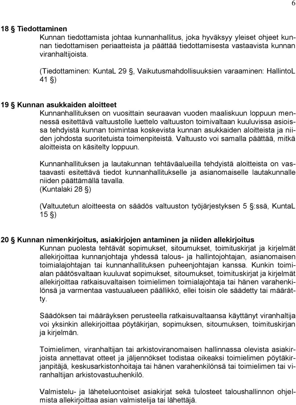 valtuustolle luettelo valtuuston toimivaltaan kuuluvissa asioissa tehdyistä kunnan toimintaa koskevista kunnan asukkaiden aloitteista ja niiden johdosta suoritetuista toimenpiteistä.