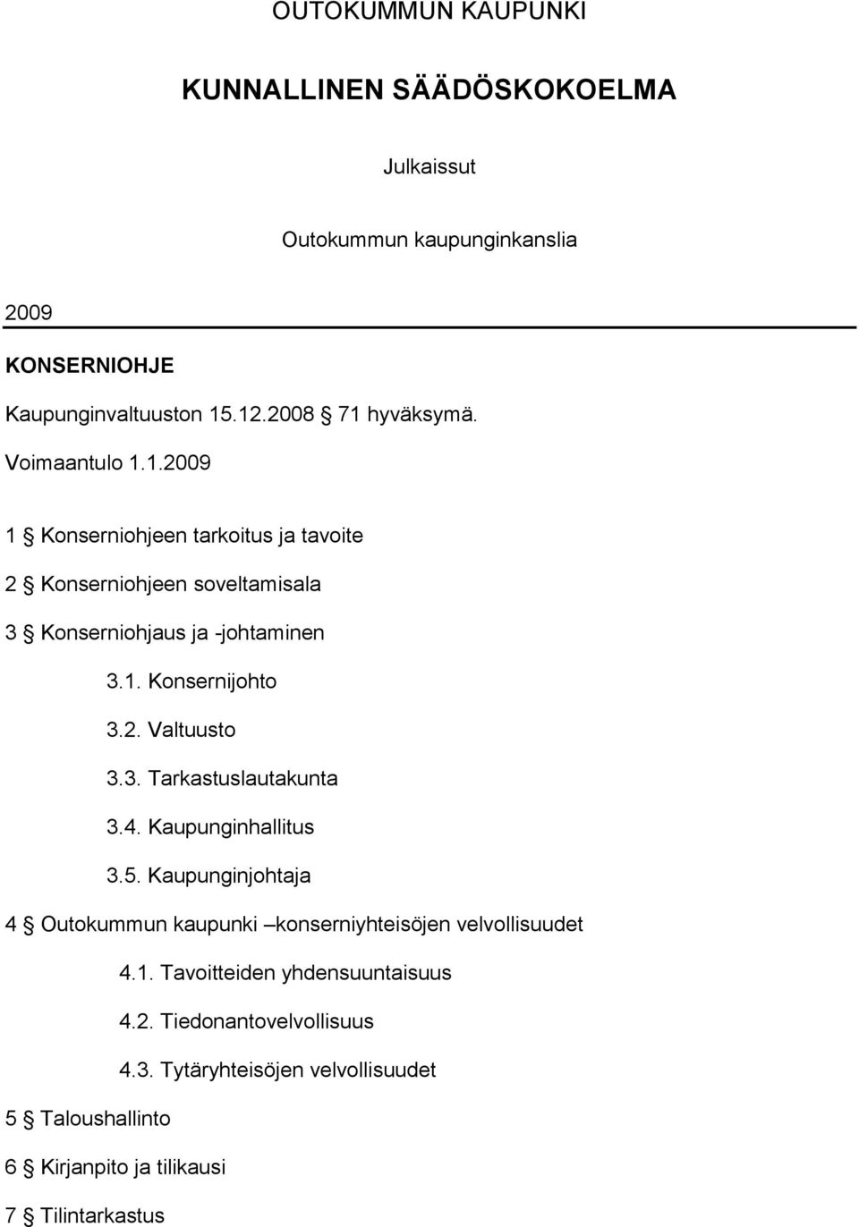 3. Tarkastuslautakunta 3.4. Kaupunginhallitus 3.5. Kaupunginjohtaja 4 Outokummun kaupunki konserniyhteisöjen velvollisuudet 4.1.