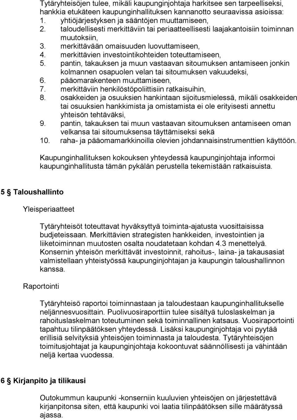 pantin, takauksen ja muun vastaavan sitoumuksen antamiseen jonkin kolmannen osapuolen velan tai sitoumuksen vakuudeksi, 6. pääomarakenteen muuttamiseen, 7.