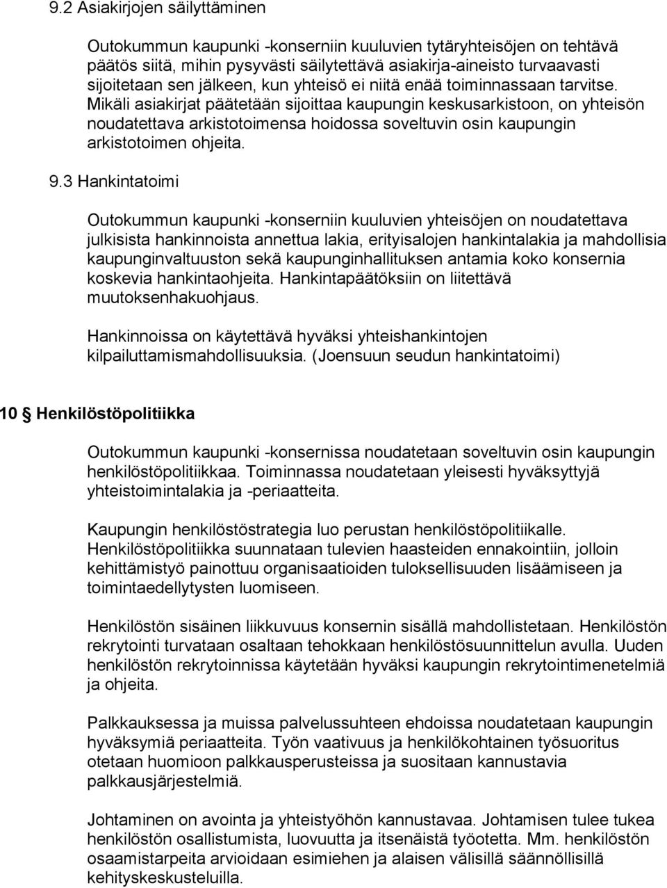 Mikäli asiakirjat päätetään sijoittaa kaupungin keskusarkistoon, on yhteisön noudatettava arkistotoimensa hoidossa soveltuvin osin kaupungin arkistotoimen ohjeita. 9.