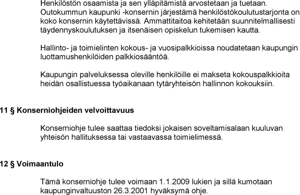 Hallinto- ja toimielinten kokous- ja vuosipalkkioissa noudatetaan kaupungin luottamushenkilöiden palkkiosääntöä.