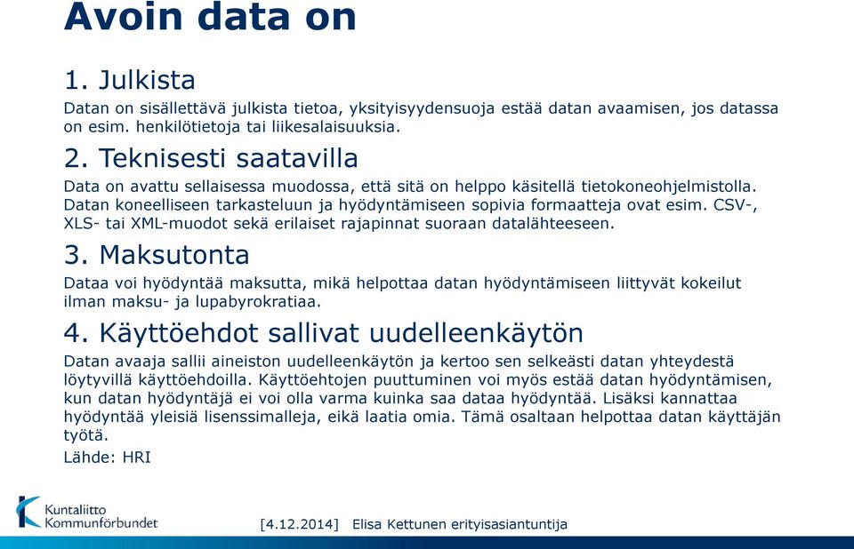 CSV-, XLS- tai XML-muodot sekä erilaiset rajapinnat suoraan datalähteeseen. 3.