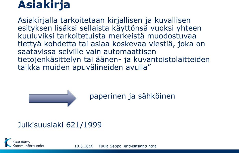 asiaa koskevaa viestiä, joka on saatavissa selville vain automaattisen tietojenkäsittelyn tai