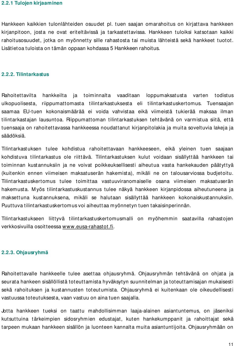 2.2. Tilintarkastus Rahoitettavilta hankkeilta ja toiminnalta vaaditaan loppumaksatusta varten todistus ulkopuolisesta, riippumattomasta tilintarkastuksesta eli tilintarkastuskertomus.