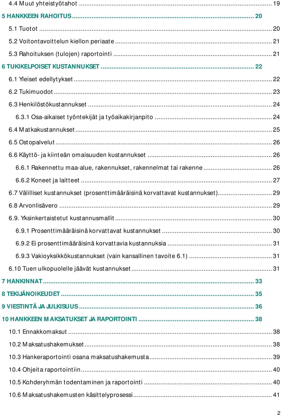 6 Käyttö- ja kiinteän omaisuuden kustannukset... 26 6.6.1 Rakennettu maa-alue, rakennukset, rakennelmat tai rakenne... 26 6.6.2 Koneet ja laitteet... 27 6.