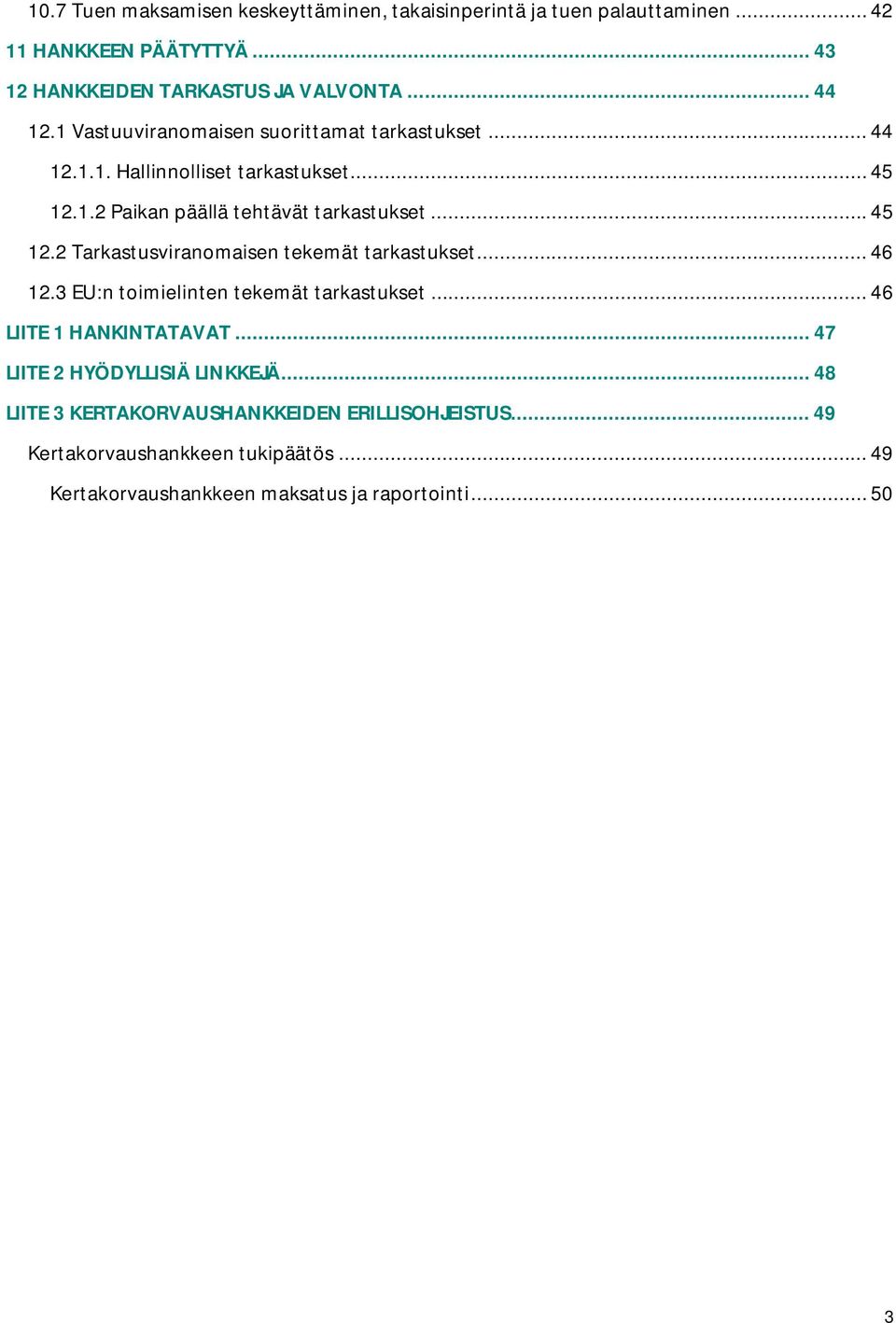 .. 46 12.3 EU:n toimielinten tekemät tarkastukset... 46 LIITE 1 HANKINTATAVAT... 47 LIITE 2 HYÖDYLLISIÄ LINKKEJÄ.