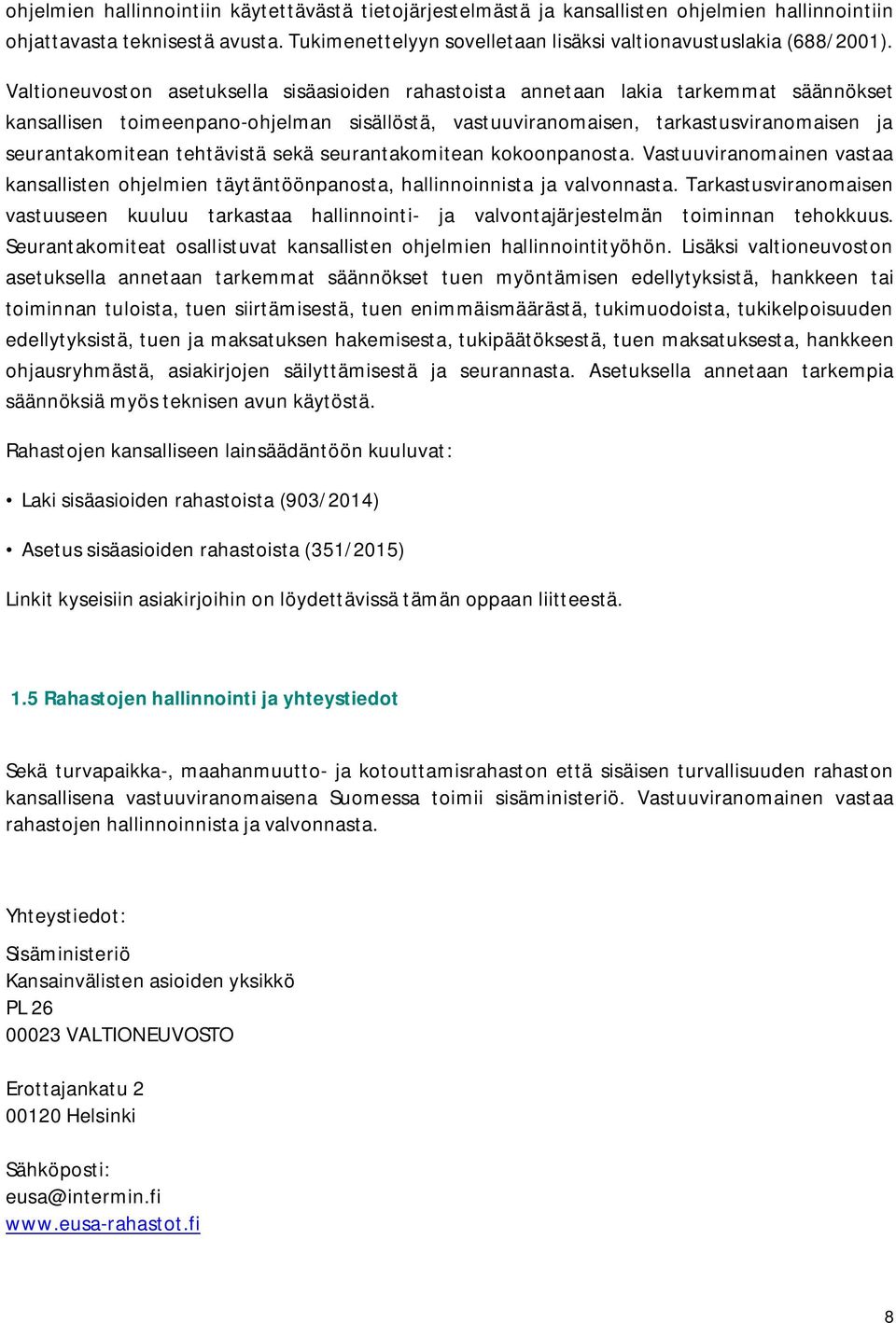 tehtävistä sekä seurantakomitean kokoonpanosta. Vastuuviranomainen vastaa kansallisten ohjelmien täytäntöönpanosta, hallinnoinnista ja valvonnasta.