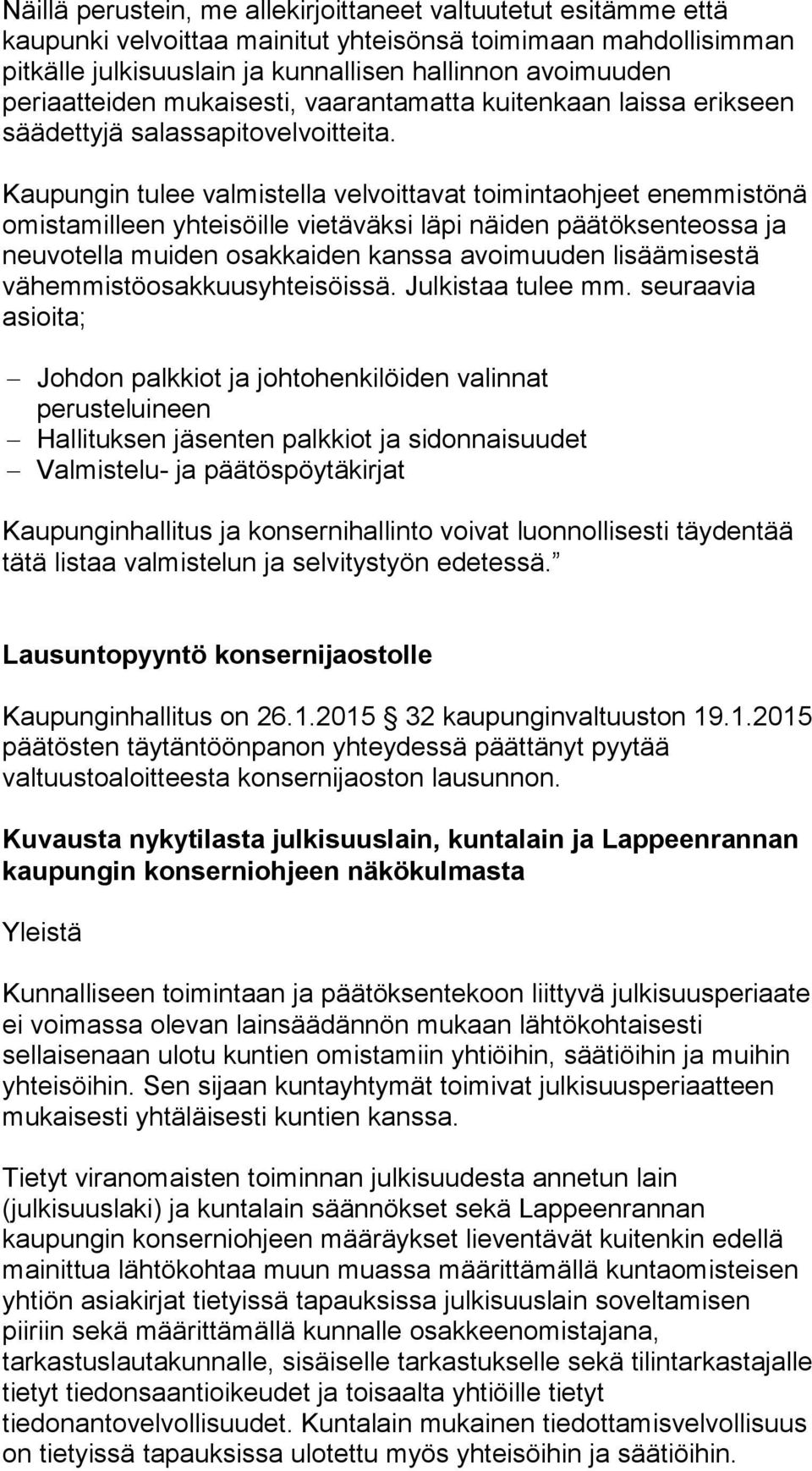 Kaupungin tulee valmistella velvoittavat toimintaohjeet enemmistönä omistamilleen yhteisöille vietäväksi läpi näiden päätöksenteossa ja neuvotella muiden osakkaiden kanssa avoimuuden lisäämisestä