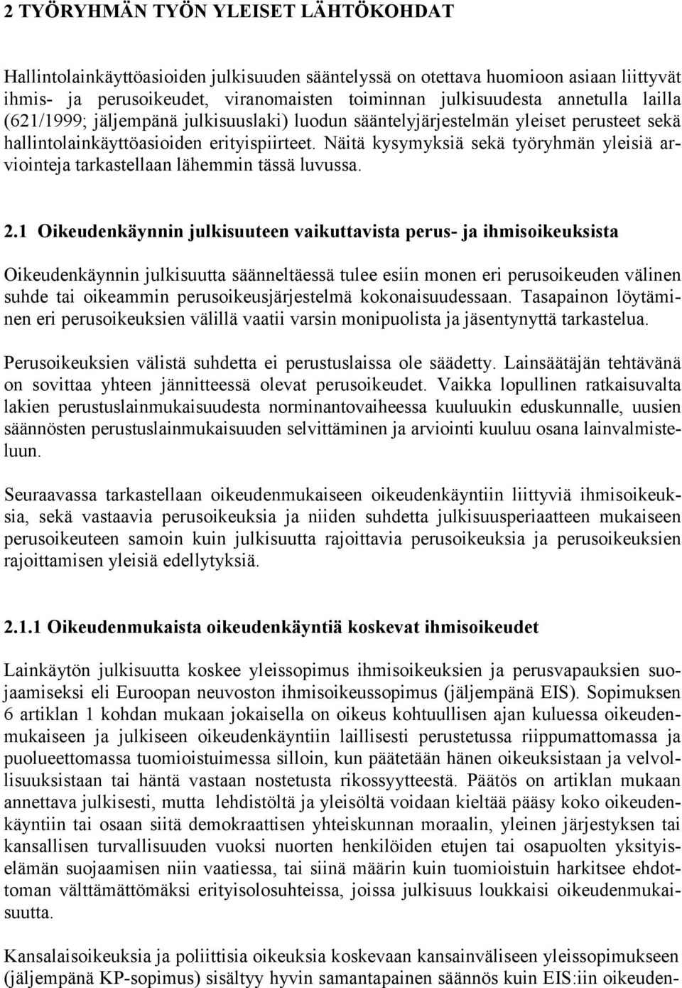 Näitä kysymyksiä sekä työryhmän yleisiä arviointeja tarkastellaan lähemmin tässä luvussa. 2.