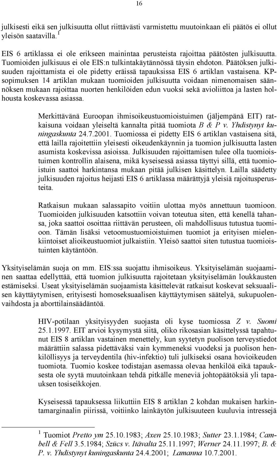 Päätöksen julkisuuden rajoittamista ei ole pidetty eräissä tapauksissa EIS 6 artiklan vastaisena.