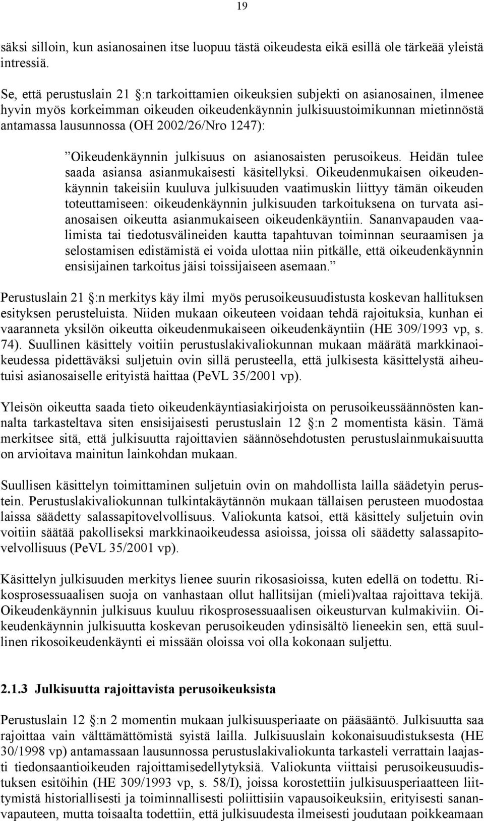 2002/26/Nro 1247): Oikeudenkäynnin julkisuus on asianosaisten perusoikeus. Heidän tulee saada asiansa asianmukaisesti käsitellyksi.