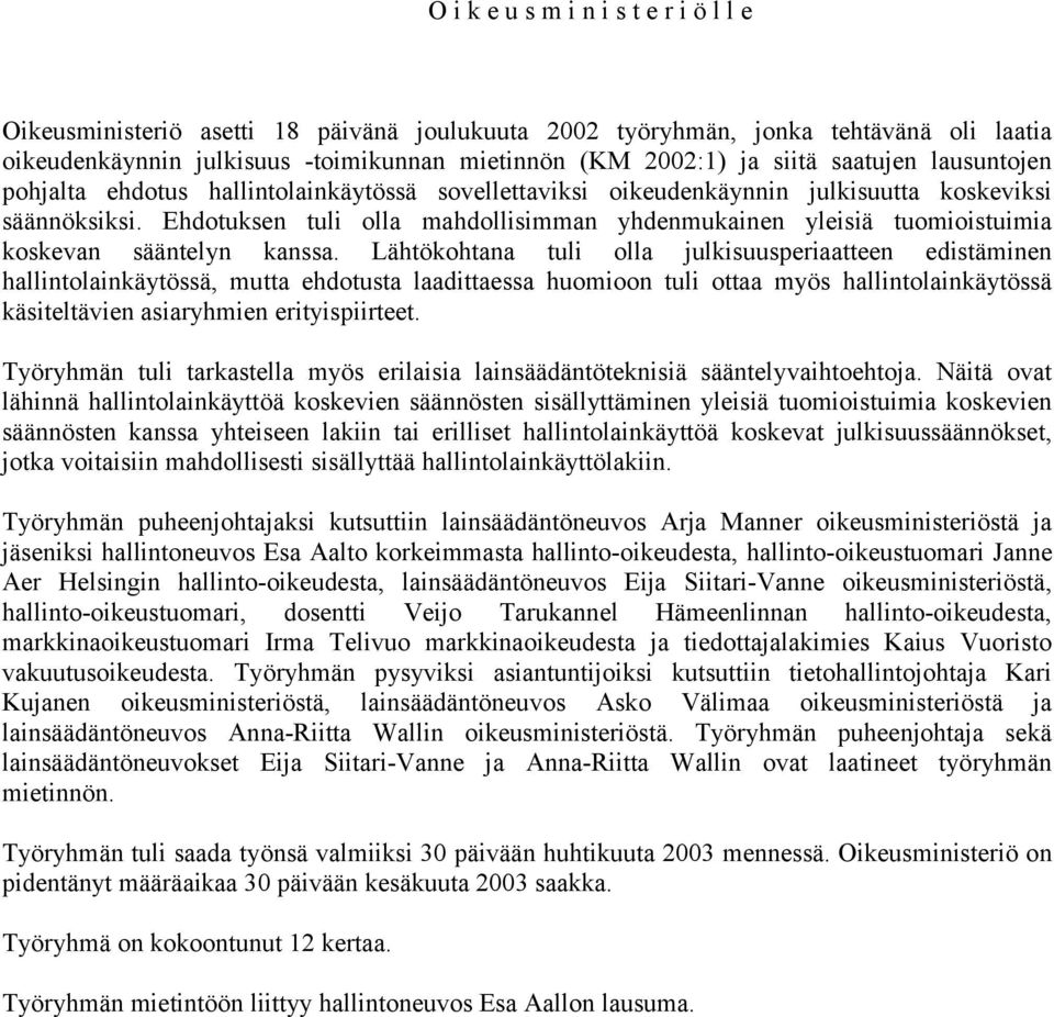 Ehdotuksen tuli olla mahdollisimman yhdenmukainen yleisiä tuomioistuimia koskevan sääntelyn kanssa.