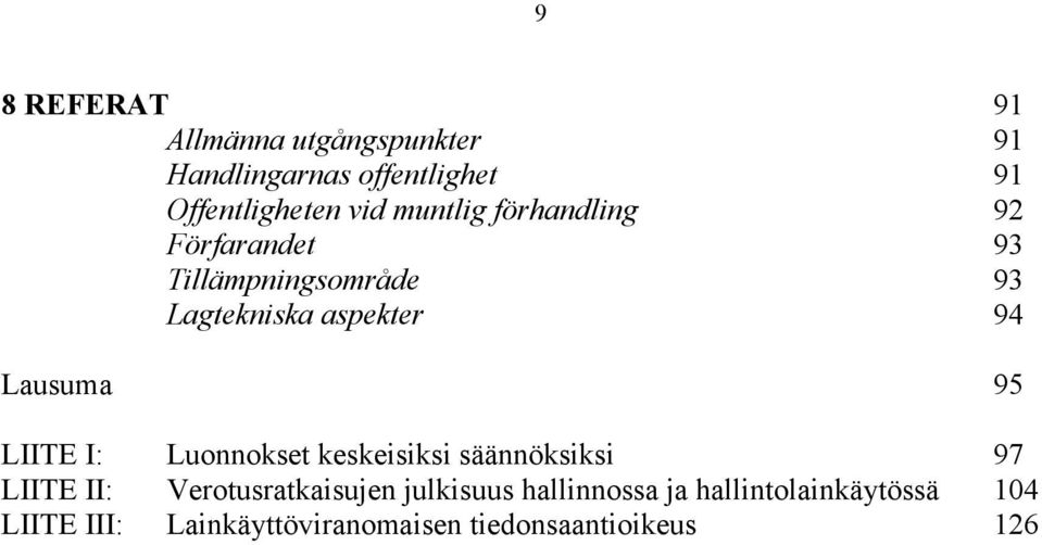 95 LIITE I: Luonnokset keskeisiksi säännöksiksi 97 LIITE II: Verotusratkaisujen julkisuus