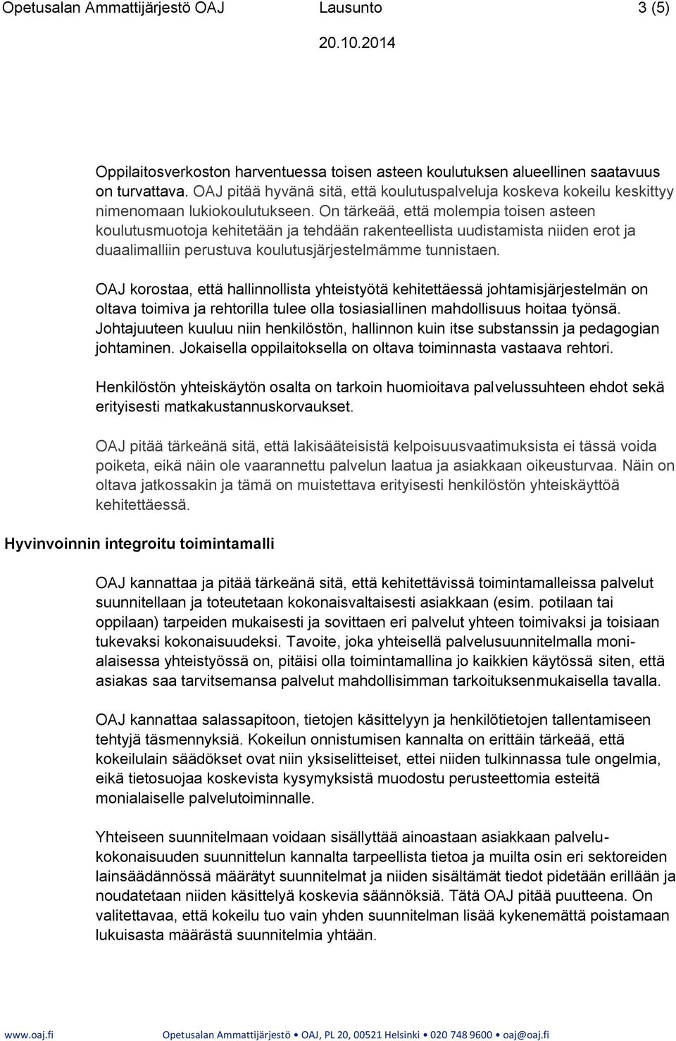 On tärkeää, että molempia toisen asteen koulutusmuotoja kehitetään ja tehdään rakenteellista uudistamista niiden erot ja duaalimalliin perustuva koulutusjärjestelmämme tunnistaen.