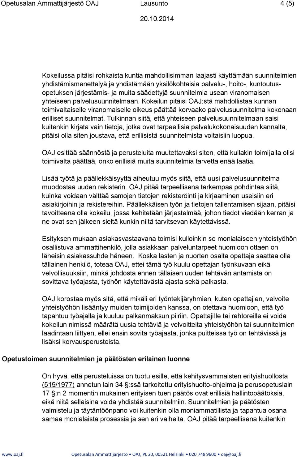 Kokeilun pitäisi OAJ:stä mahdollistaa kunnan toimivaltaiselle viranomaiselle oikeus päättää korvaako palvelusuunnitelma kokonaan erilliset suunnitelmat.