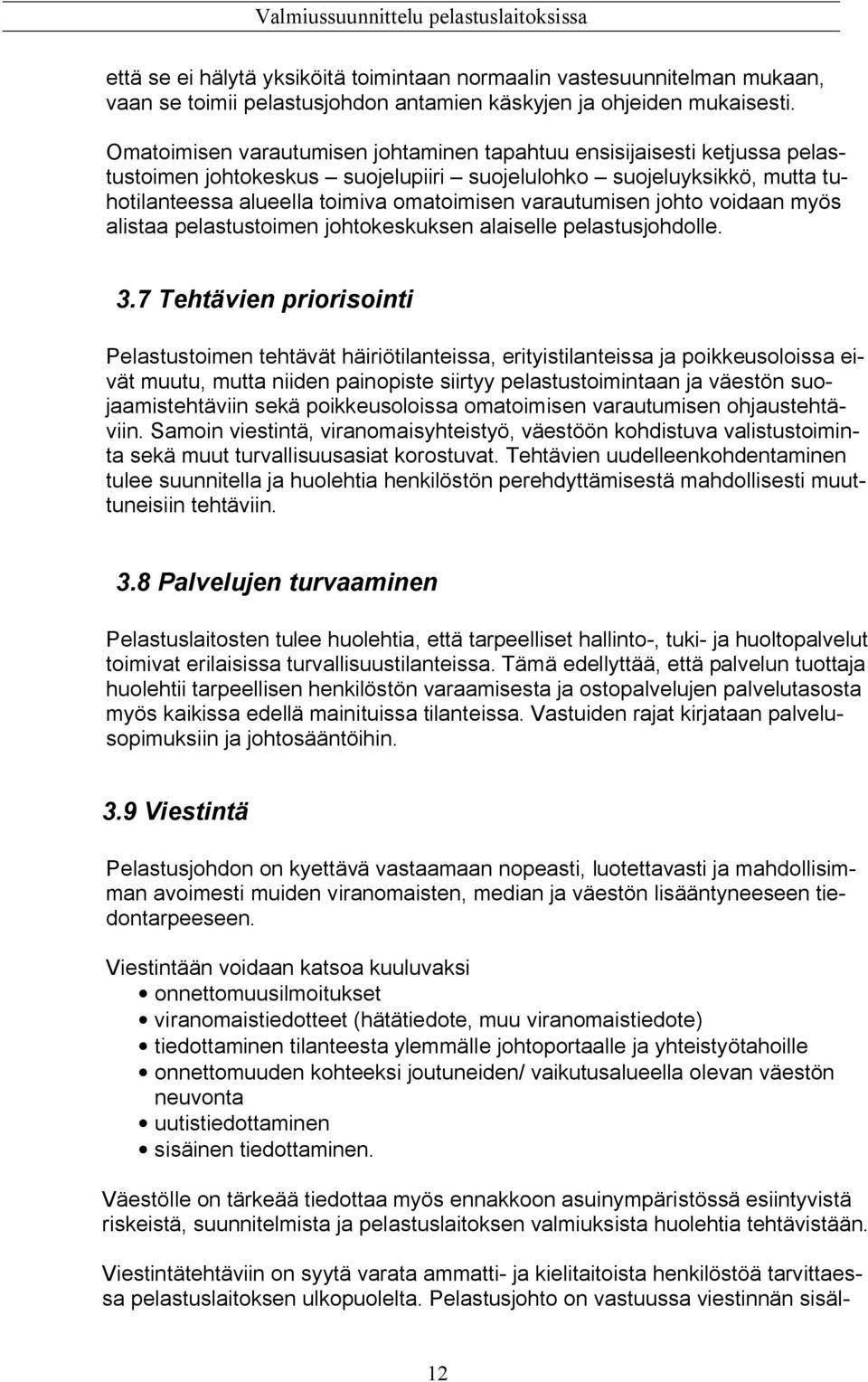 varautumisen johto voidaan myös alistaa pelastustoimen johtokeskuksen alaiselle pelastusjohdolle. 3.