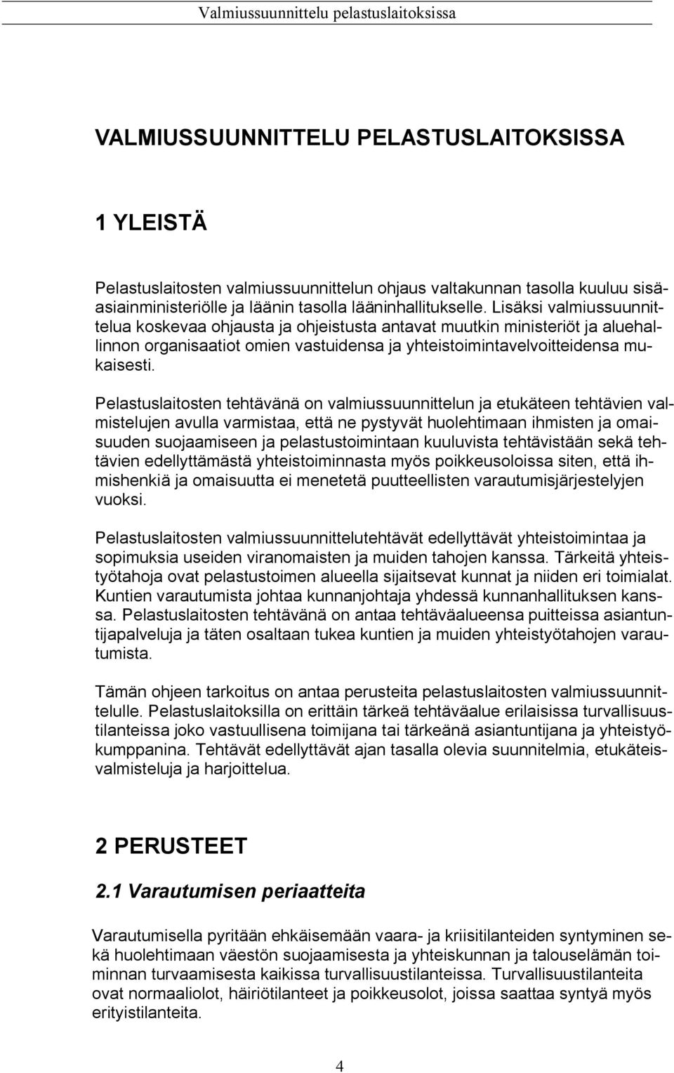 Pelastuslaitosten tehtävänä on valmiussuunnittelun ja etukäteen tehtävien valmistelujen avulla varmistaa, että ne pystyvät huolehtimaan ihmisten ja omaisuuden suojaamiseen ja pelastustoimintaan