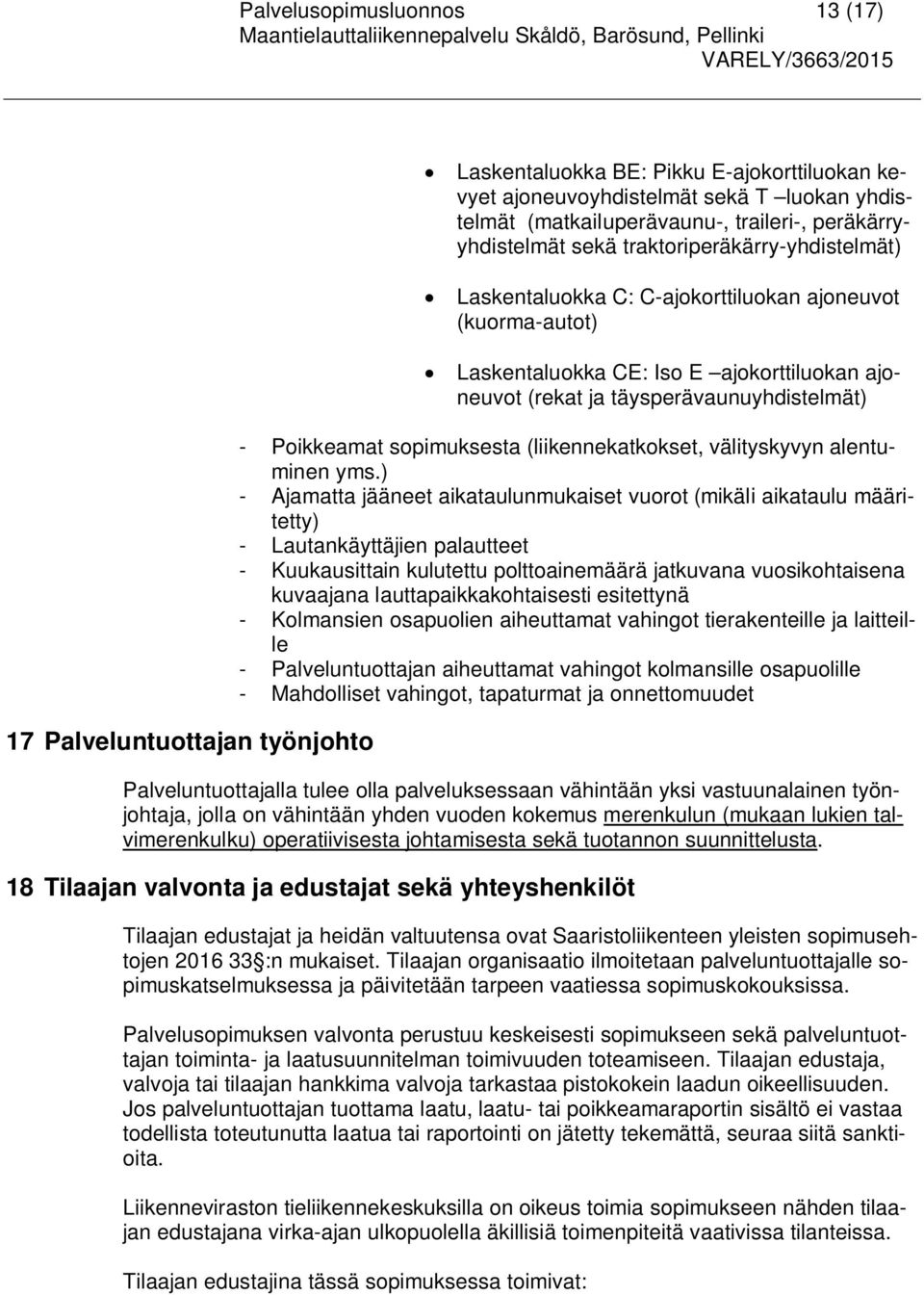 täysperävaunuyhdistelmät) - Poikkeamat sopimuksesta (liikennekatkokset, välityskyvyn alentuminen yms.