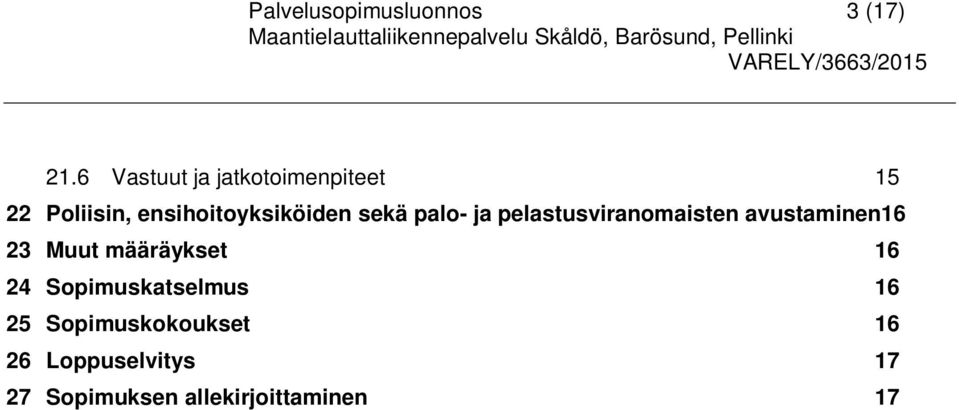 sekä palo- ja pelastusviranomaisten avustaminen16 23 Muut