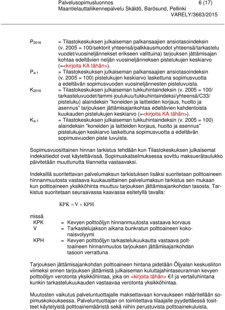 (=<kirjoita KA tähän>). = Tilastokeskuksen julkaiseman palkansaajien ansiotasoindeksin (v.